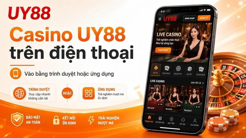 Cách vào Casino UY88 trên điện thoại bằng trình duyệt hoặc ứng dụng