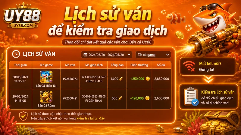 Lịch sử ván bắn cá UY88 với mã giao dịch, tổng đạn và phần thưởng